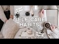 SELF CARE HABITS | 7 Daily Self Care Habits To Feel Better &amp; Brighten Your Day