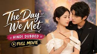 【Hindi Dubbed】The Day We Met [Full Movie] New Chinese Drama!❤️