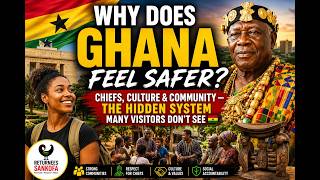 Why Does Ghana Feel Safer? Chiefs, Culture & Community — The Hidden System Many Visitors Don’t See!