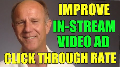 Improve In-Stream Video Ad Click Through Rates