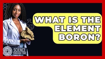 What Is The Element Boron? - Science Through Time