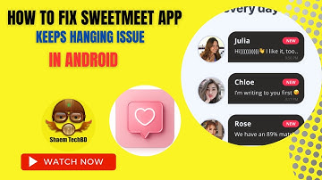 How to Fix SweetMeet App Keeps Hanging Issue in Android After New Updates