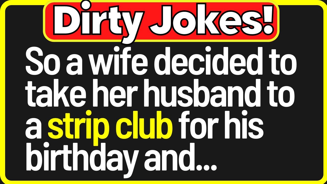 🤣Dirty Jokes- So A Wife Took Her Husband To A Strip Club For His Birthday And..