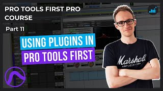 How To Use Plugins in Pro Tools First | Pro Tools First Pro Course [Part 11]