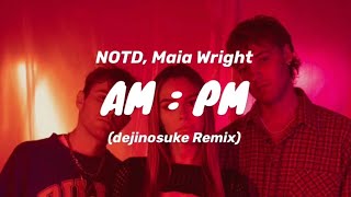 NOTD, Maia Wright - AM:PM (dejinosuke Remix)