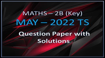 May - 2022 (TS) : Maths - 2B (Key)