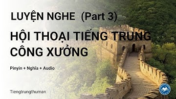 Luyện Nghe Hội Thoại Tiếng Trung Công Xưởng| Luyện Nói Giao Tiếp Tiếng Trung Văn Phòng
