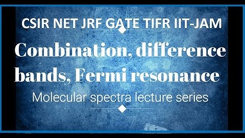 Combination and difference bands, Fermi resonance in Vibrational spectroscopy
