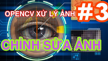 Dùng OpenCV và Python xử lý ảnh #3: Chỉnh sửa ảnh
