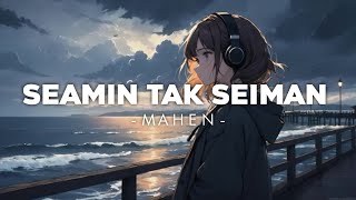 Download lagu Seamin Tak Seiman - Mahen