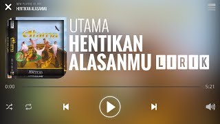 Utama - Hentikan Alasanmu [Lirik]