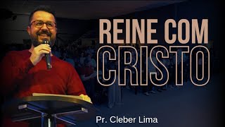 Reine com Cristo | Pr. Cleber Lima