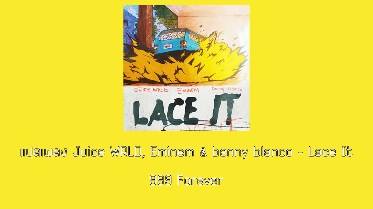 แปลเพลง Juice WRLD, Eminem & benny blanco - Lace It 