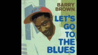 Video thumbnail of "Barry Brown - Let's Go To The Blues"