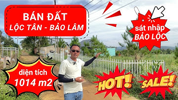 (Đã Bán). Bán đất Lộc Tân Bảo Lâm - sát nhập Bảo Lộc. DT 1014 m2. Đất thổ cư. Gần nút giao cao tốc.