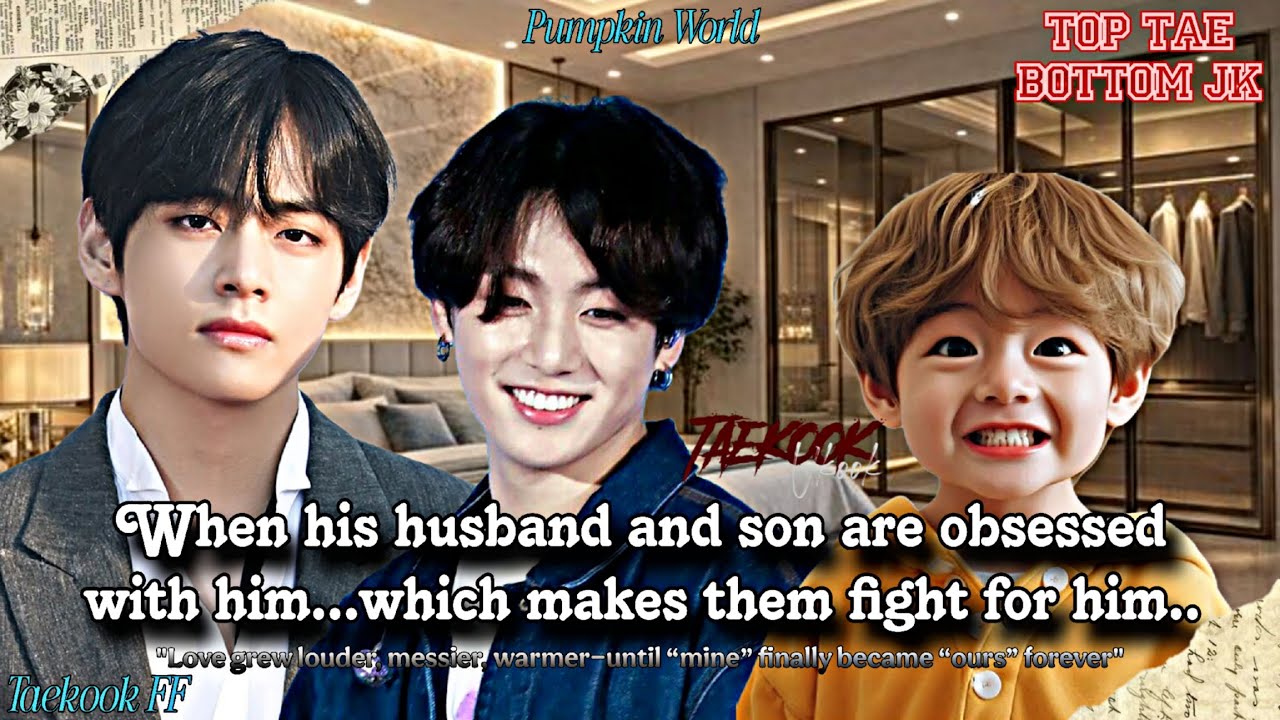 ||Taekook FF|| When his husband and son are obsessed with him which makes them fight for him..