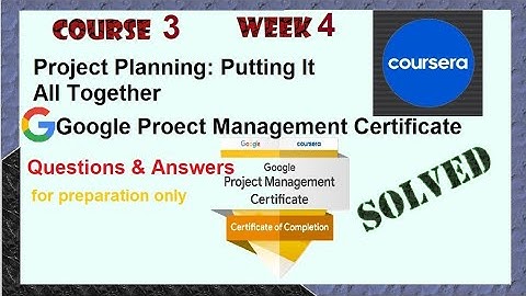 Answers|Project Planning: Putting It All Together |Course 3 week 4 |Google|Coursera|