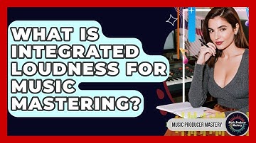 What Is Integrated Loudness For Music Mastering? - Music Producer Mastery