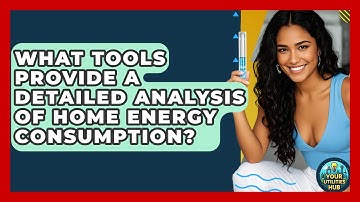 What Tools Provide a Detailed Analysis of Home Energy Consumption? - Your Utilities Hub