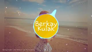 Berkay Kulak - (No Method - Let Me Go) Remix