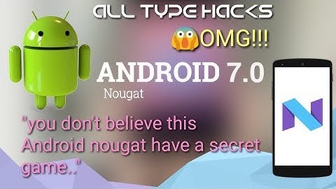 Android nougat got a secret Easter egg game.