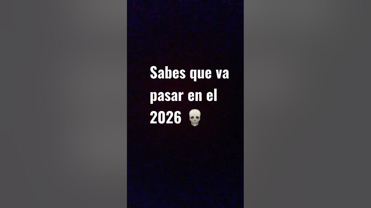 sabes que va a pasar en el 2026 YouTube