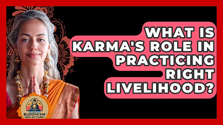What Is Karma's Role In Practicing Right Livelihood? - Buddhism Reflections