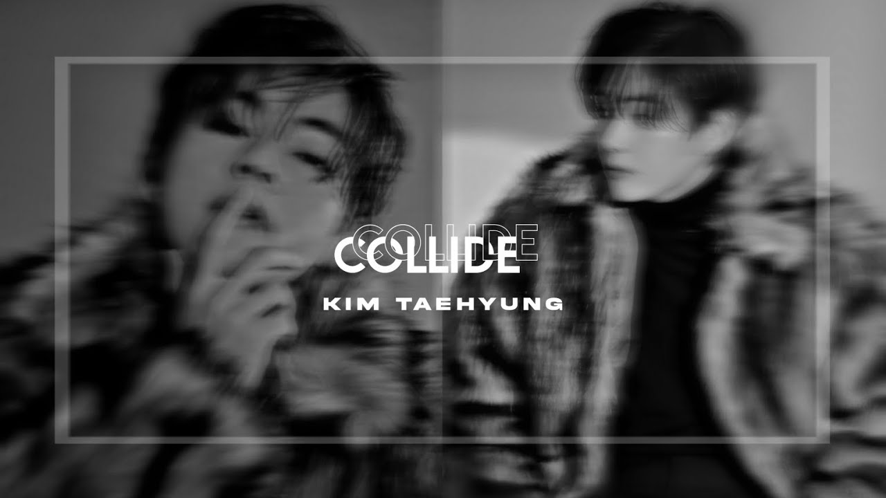 Kim Taehyung - Collide 《FMV》