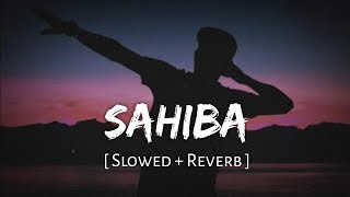 Sahiba slowed  Reverb  Aditya Rikhari  S  Viral