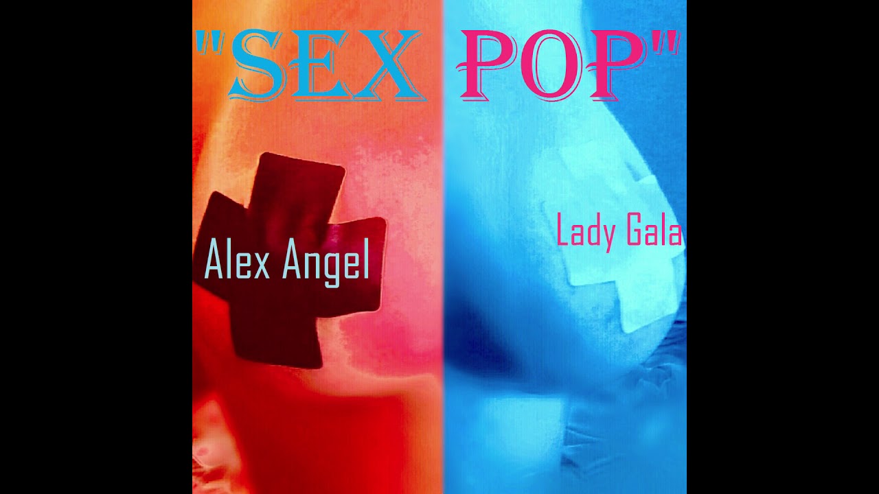 Alex Angel Feat Lady Gala Sex Pop Official Audio