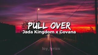 Jada Kingdom x Govana - Pull Over lyrics |Icy_lyrics