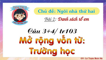 Tiếng Việt 2 | Sách Chân trời sáng tạo | Tuần 12 | Bài 2 | Câu 3+4: MRVT Trường học, trang 103