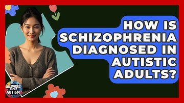 How Is Schizophrenia Diagnosed In Autistic Adults? - Answers About Autism