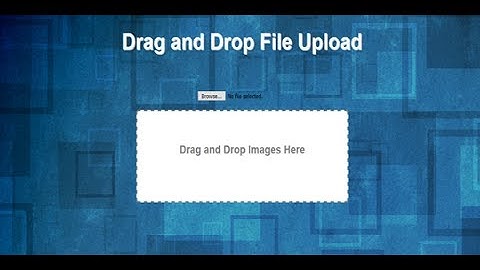 Drag and Drop File Upload Using Ajax and php, Jquery Upload File, php Ajax File Upload