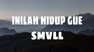 SMVLL - Inilah Hidup Gue (Lirik)