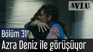 Avlu 31. Bölüm - Azra Deniz İle Görüşüyor