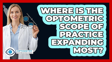 Where Is The Optometric Scope Of Practice Expanding Most? - Optometry Knowledge Base