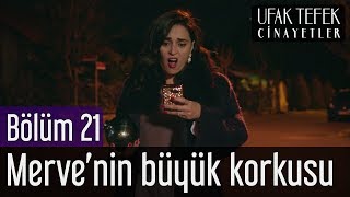 Ufak Tefek Cinayetler 21. Bölüm  Merve'nin Büyük Korkusu