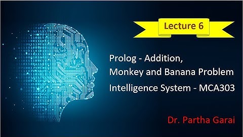 Lecture 6 | Prolog - Addition, Monkey and Banana Problem  | Intelligence System | MCA303
