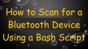 How to Scan for a Bluetooth Device Using a Bash Script