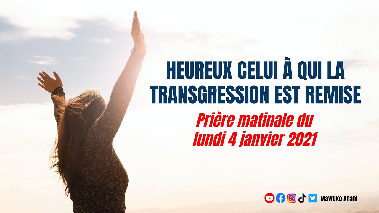 HEUREUX CELUI À QUI LA TRANSGRESSION EST REMISE Prière matinale du lundi 4 janvier 2021 YouTube HEUREUX CELUI À QUI LA TRANSGRESSION EST REMISE Prière matinale du lundi 4 janvier 2021 YouTube
