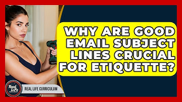 Why Are Good Email Subject Lines Crucial For Etiquette? - Real Life Curriculum
