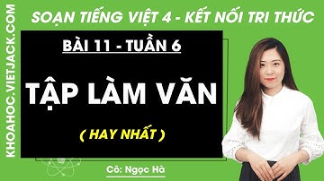 Tiếng Việt lớp 4 Bài 11: Tập làm văn - trang 48, 50 | Tuần 6 | Kết nối tri thức (HAY NHẤT)