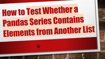 How to Test Whether a Pandas Series Contains Elements from Another List