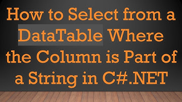How to Select from a DataTable Where the Column is Part of a String in C# .NET