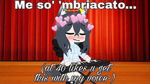 Me so' 'mbriacato...(at 40 likes u get this with my voice-)