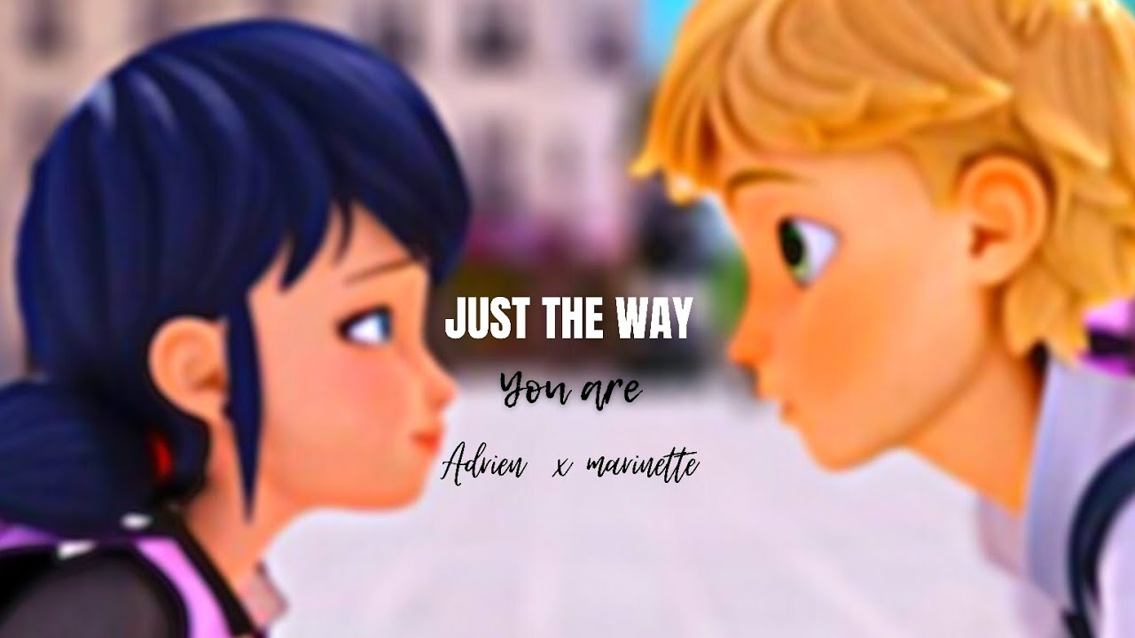 JUST THE WAY YOU ARE || Adrien/Marinette •MLB•