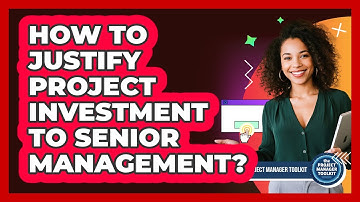 How To Justify Project Investment To Senior Management?