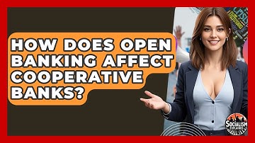 How Does Open Banking Affect Cooperative Banks? - Socialism Explained