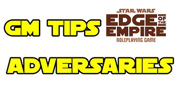 GM Tips, Star Wars RPG, Adversaries